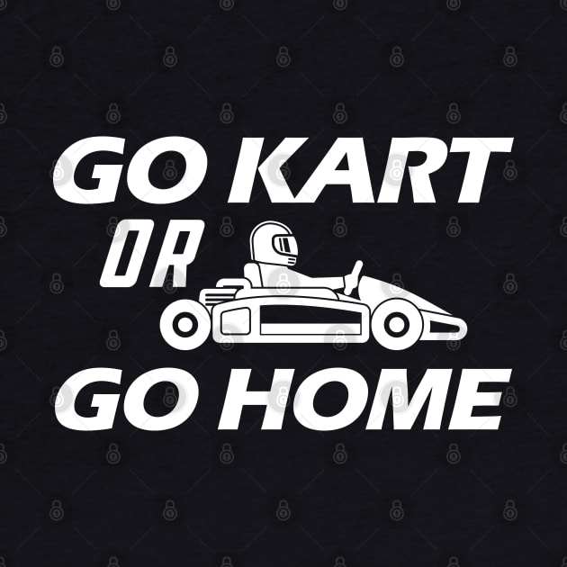 Kart - Go kart or go home by KC Happy Shop